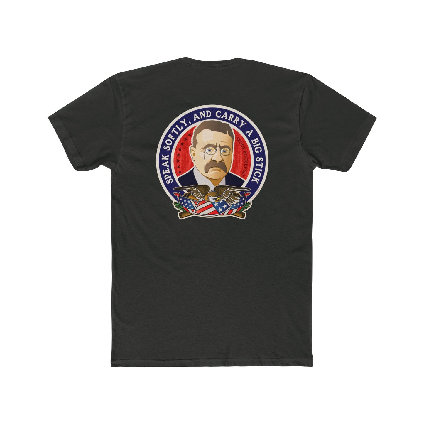 Theodore Roosevelt "Speak Softly and Carry a Big Stick" - 2 Sided Motivational Graphic Tee