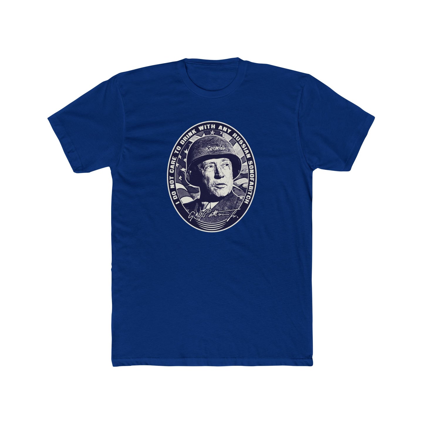 General Patton "I Do Not Care to Drink with Any Russian Sonofab!tch" Graphic Motivational Tee