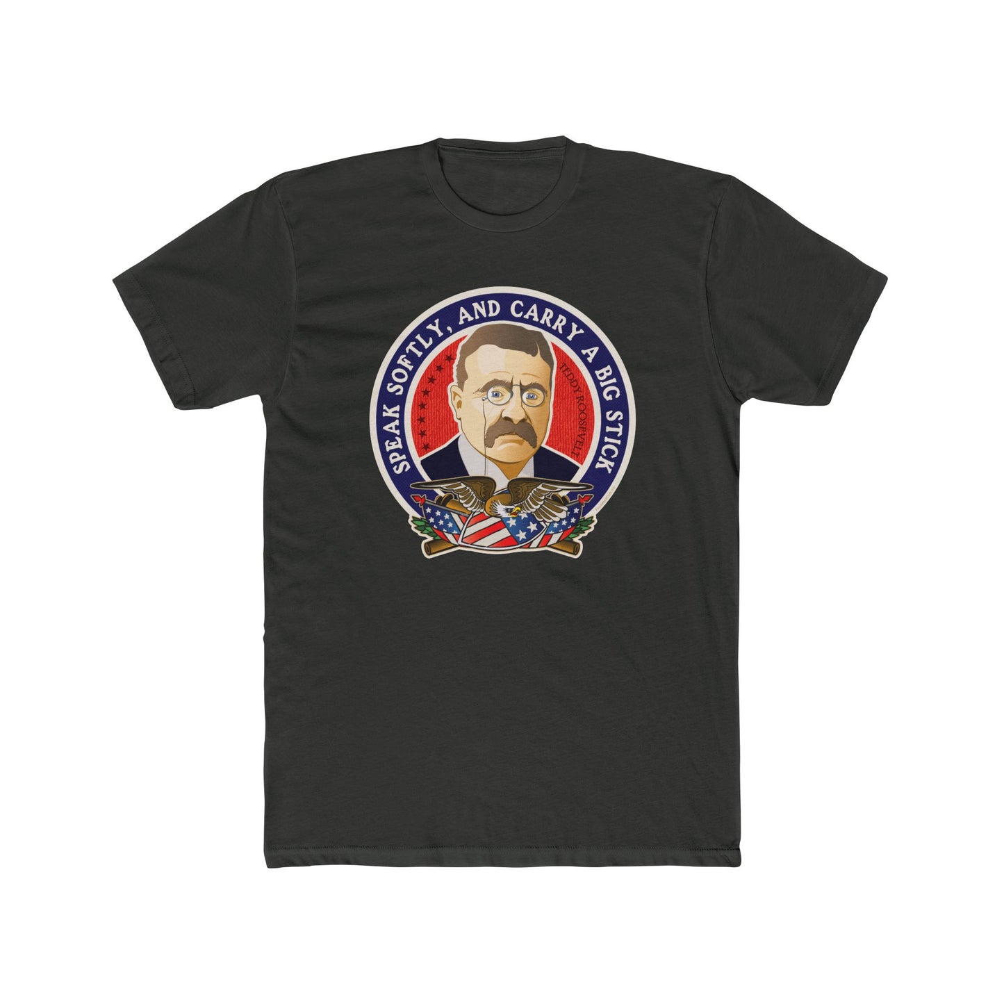 Theodore Roosevelt "Speak Softly and Carry a Big Stick" - Motivational Graphic Tee