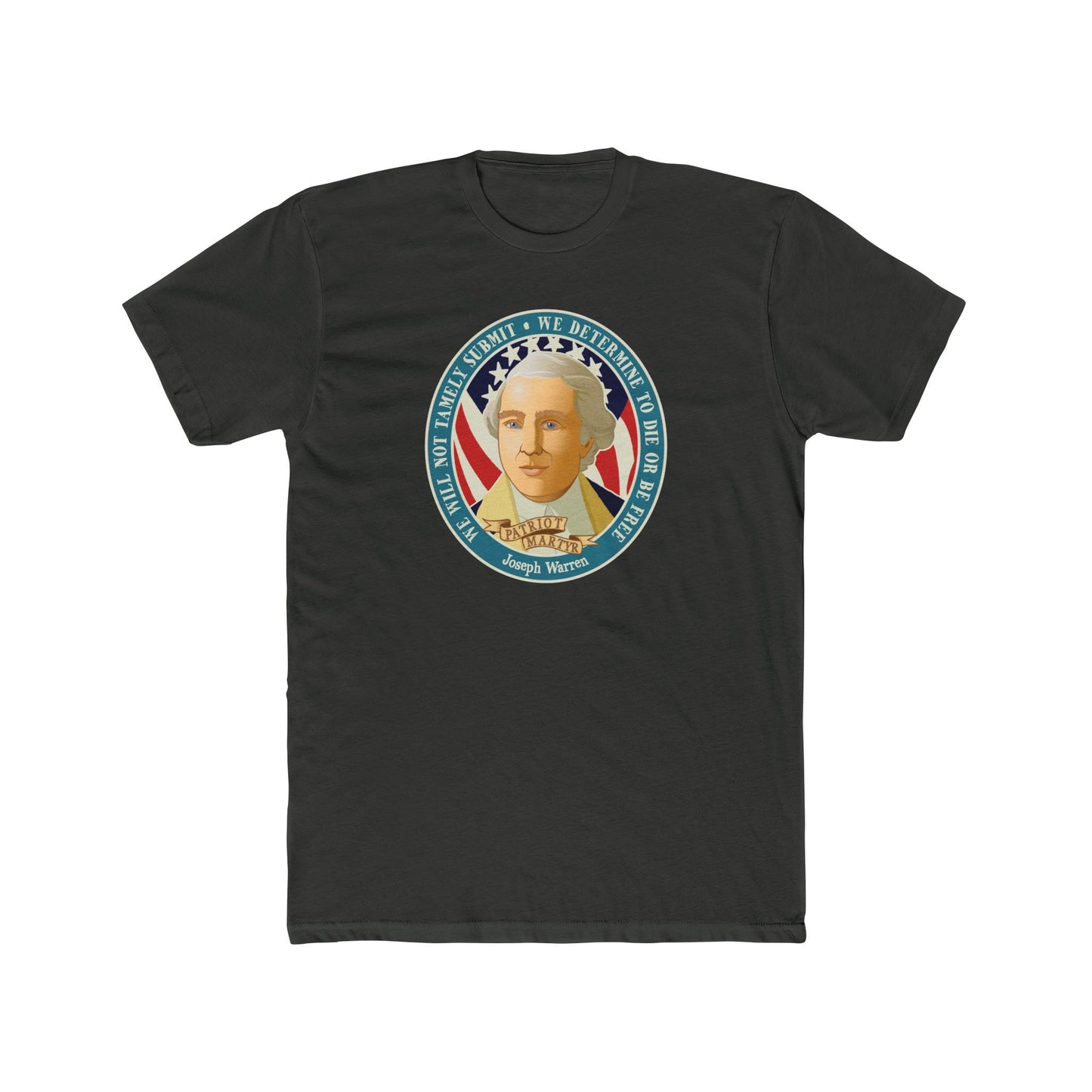 Joseph Warren "We Will Not Tamely Submit - We Determine to Die or Be Free." - Motivational Graphic Tee