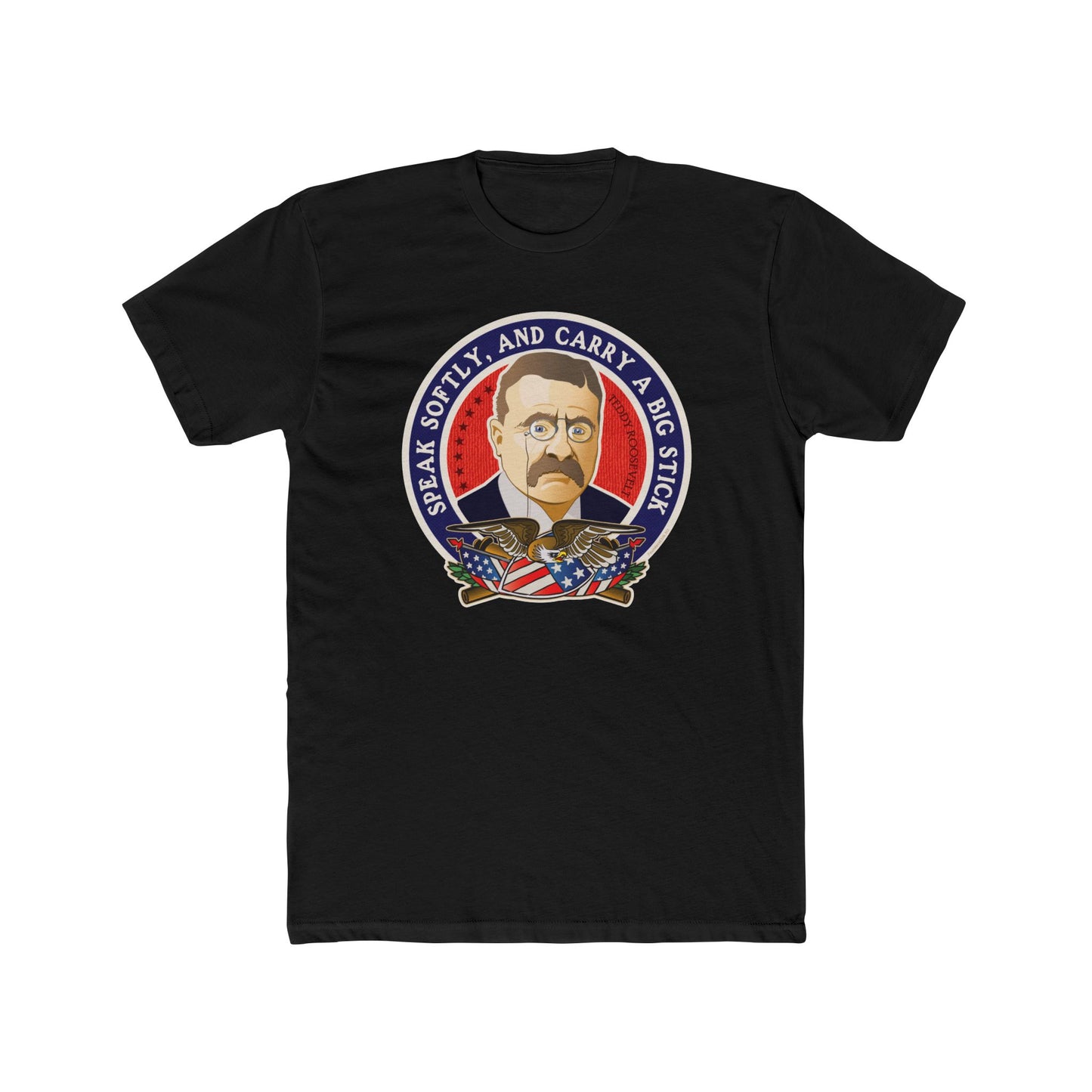 Theodore Roosevelt "Speak Softly and Carry a Big Stick" - Motivational Graphic Tee