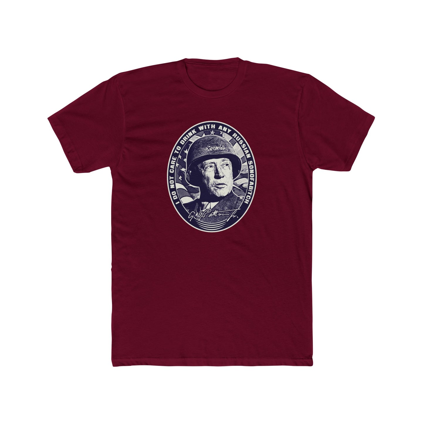 General Patton "I Do Not Care to Drink with Any Russian Sonofab!tch" Graphic Motivational Tee