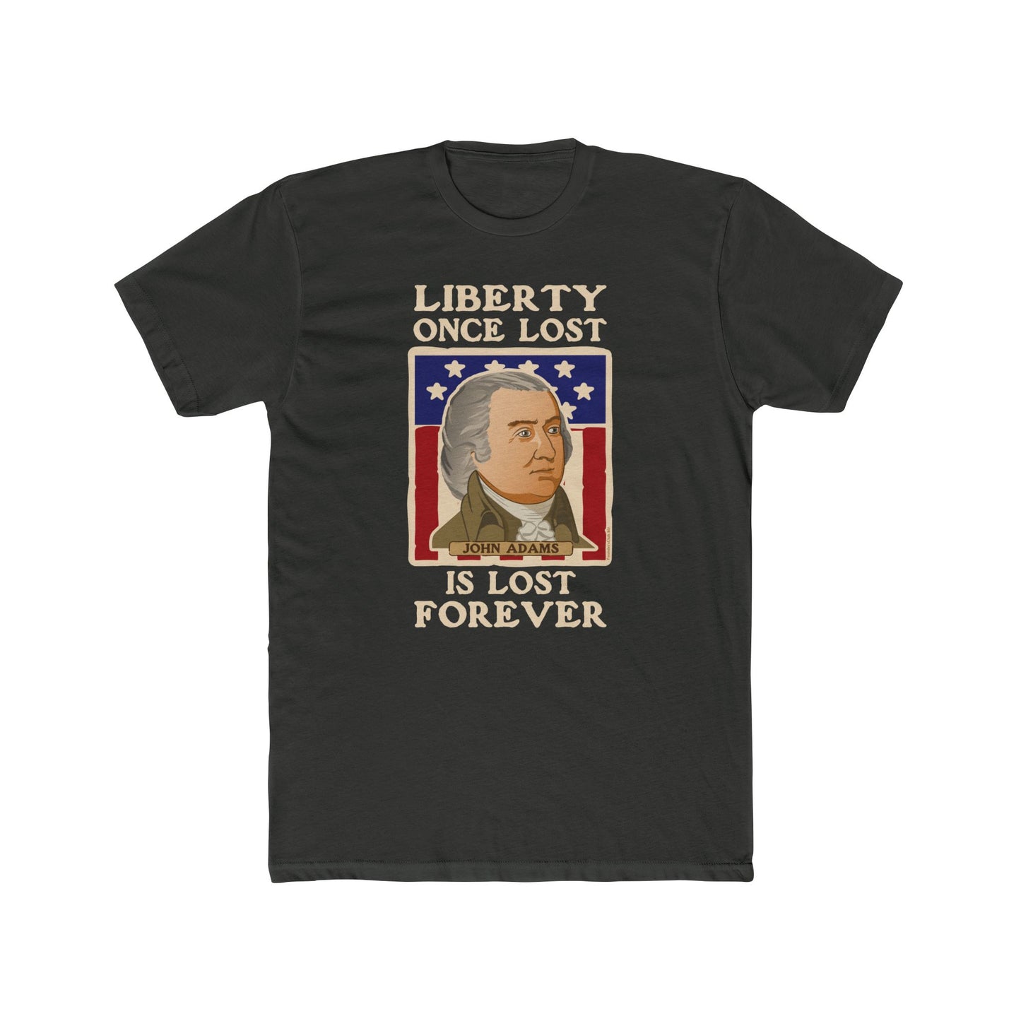 John Adams "Liberty Once Lost Is Lost Forever" - Motivational Graphic Tee