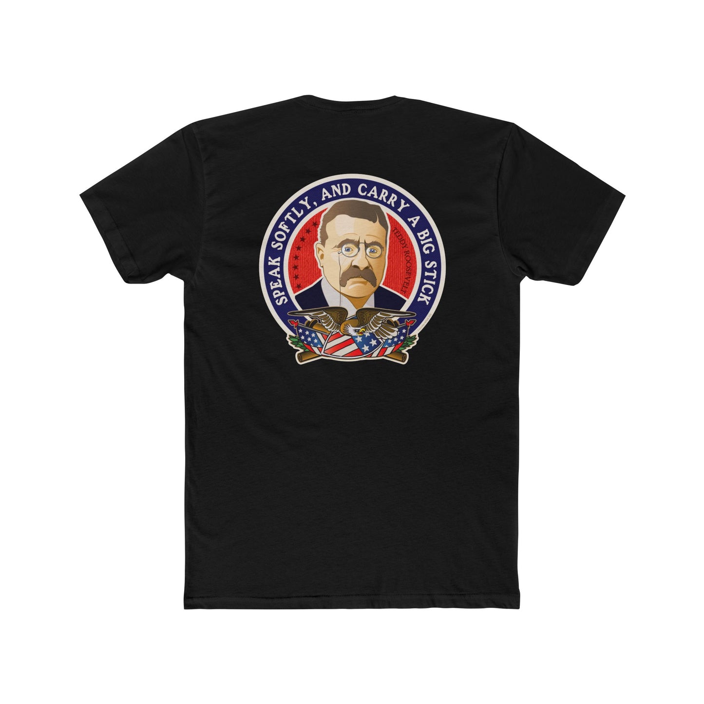 Theodore Roosevelt "Speak Softly and Carry a Big Stick" - 2 Sided Motivational Graphic Tee