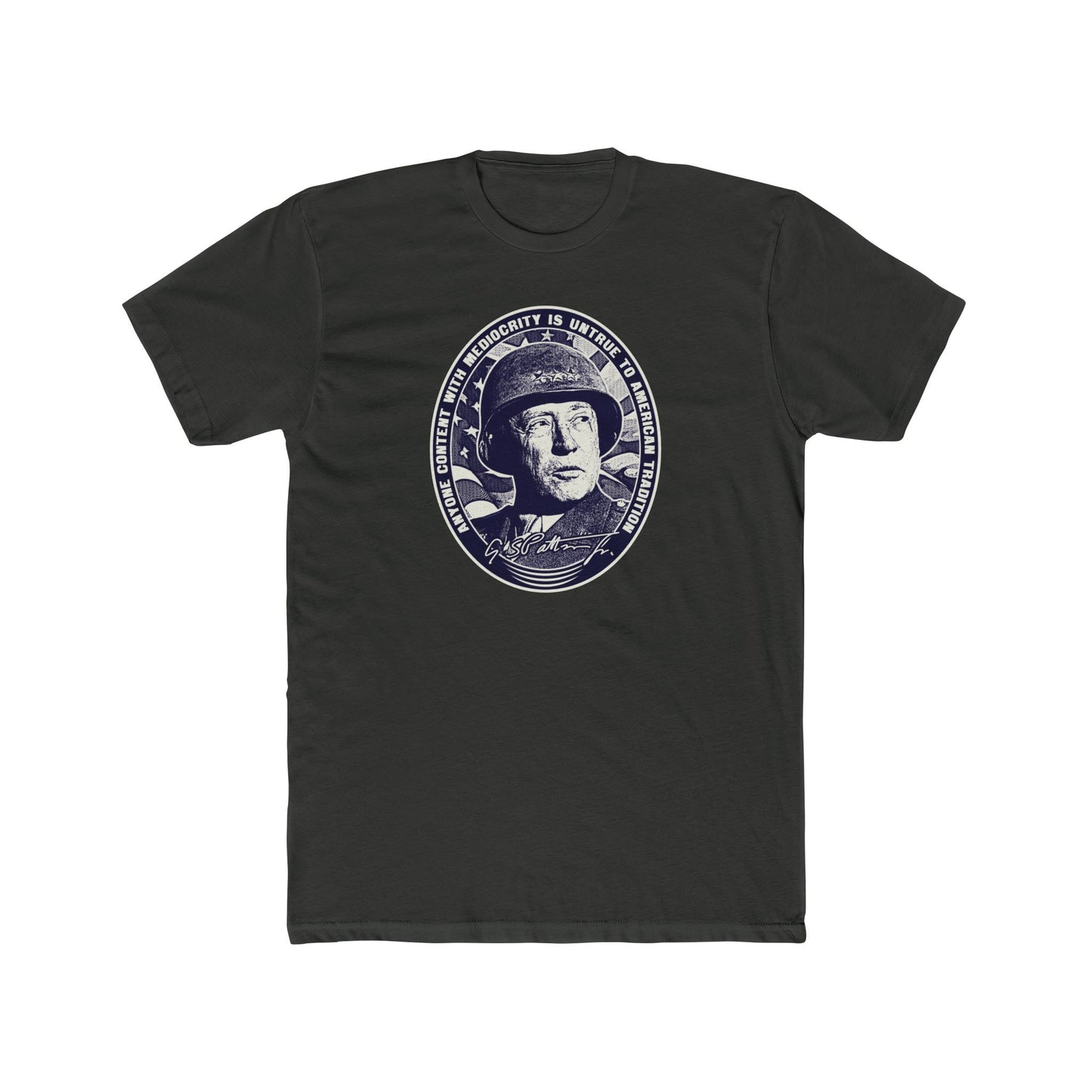 General Patton "Anyone Content with Mediocrity Is Untrue to American Tradition" Graphic Motivational Tee