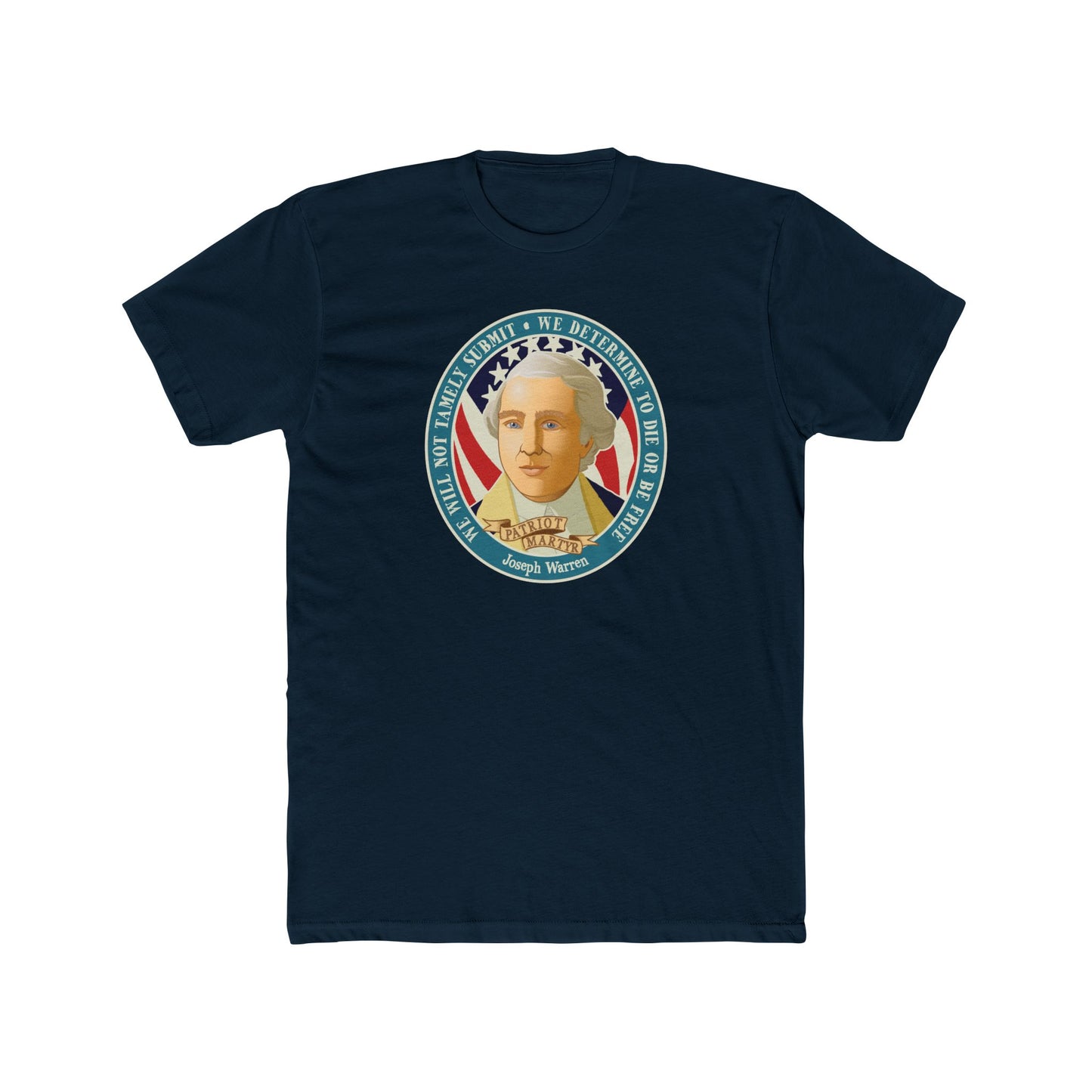 Joseph Warren "We Will Not Tamely Submit - We Determine to Die or Be Free." - Motivational Graphic Tee