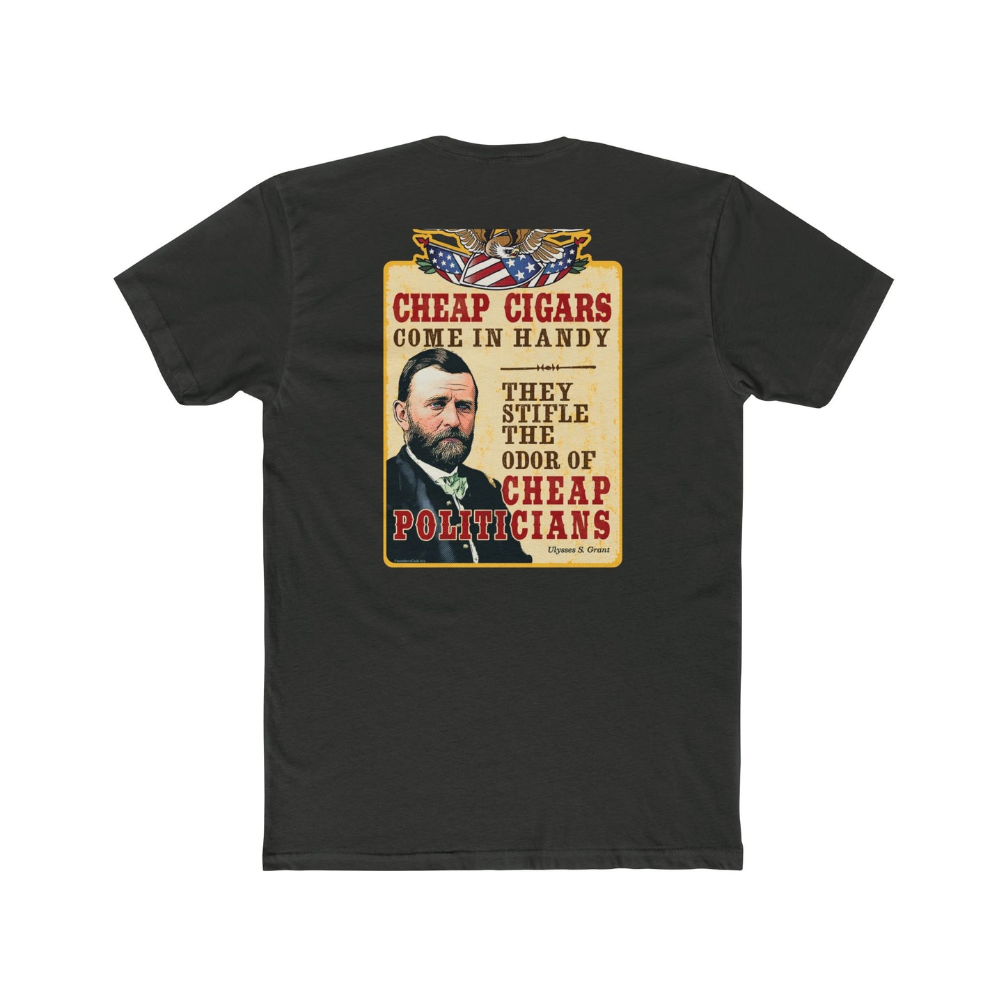 Ulysses Grant "Cheap Cigars Stifle the Odor of Cheap Politicians" 2 Sided Humorous Graphic Tee