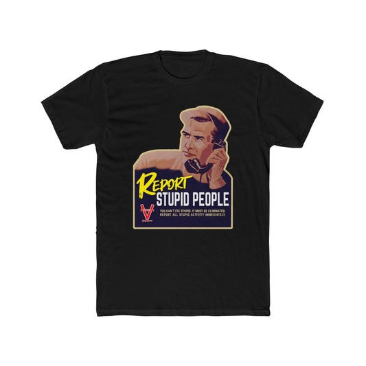 Report Stupid People WWII Poster Design - Humorous Graphic Tee