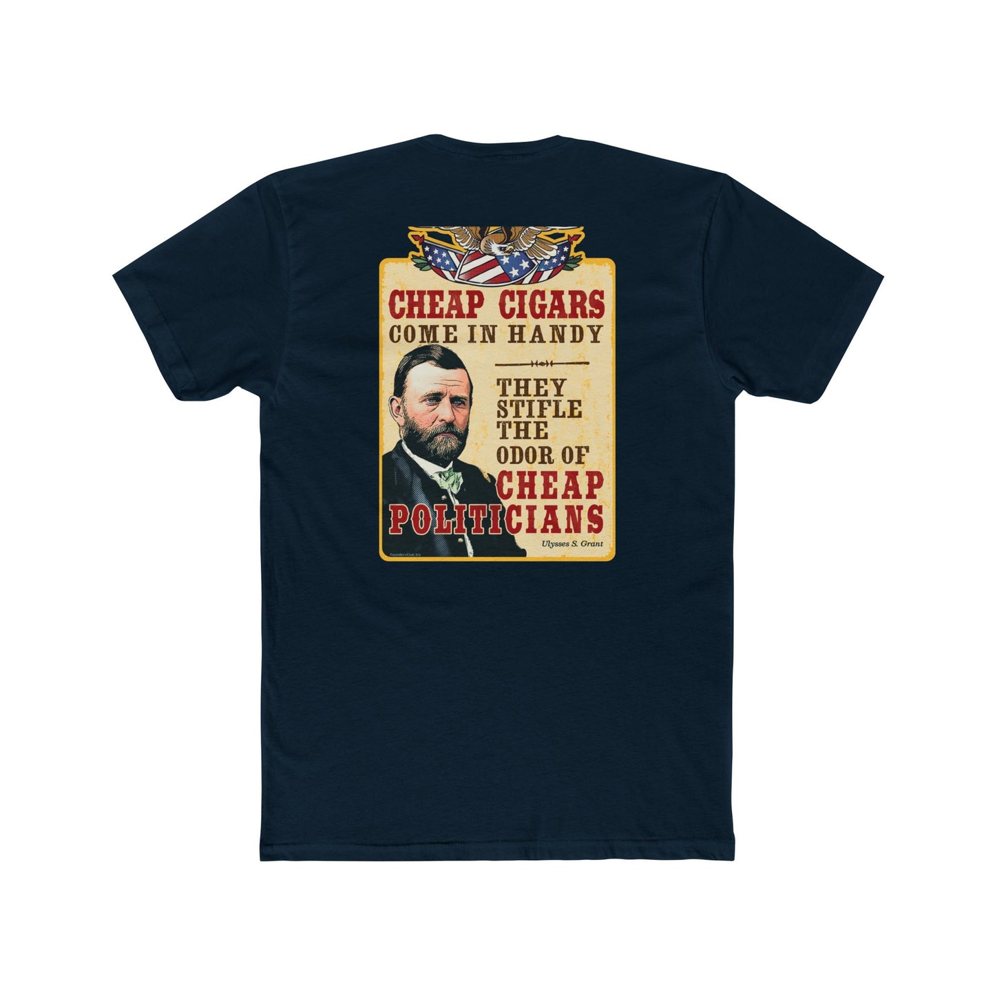 Ulysses Grant "Cheap Cigars Stifle the Odor of Cheap Politicians" 2 Sided Humorous Graphic Tee