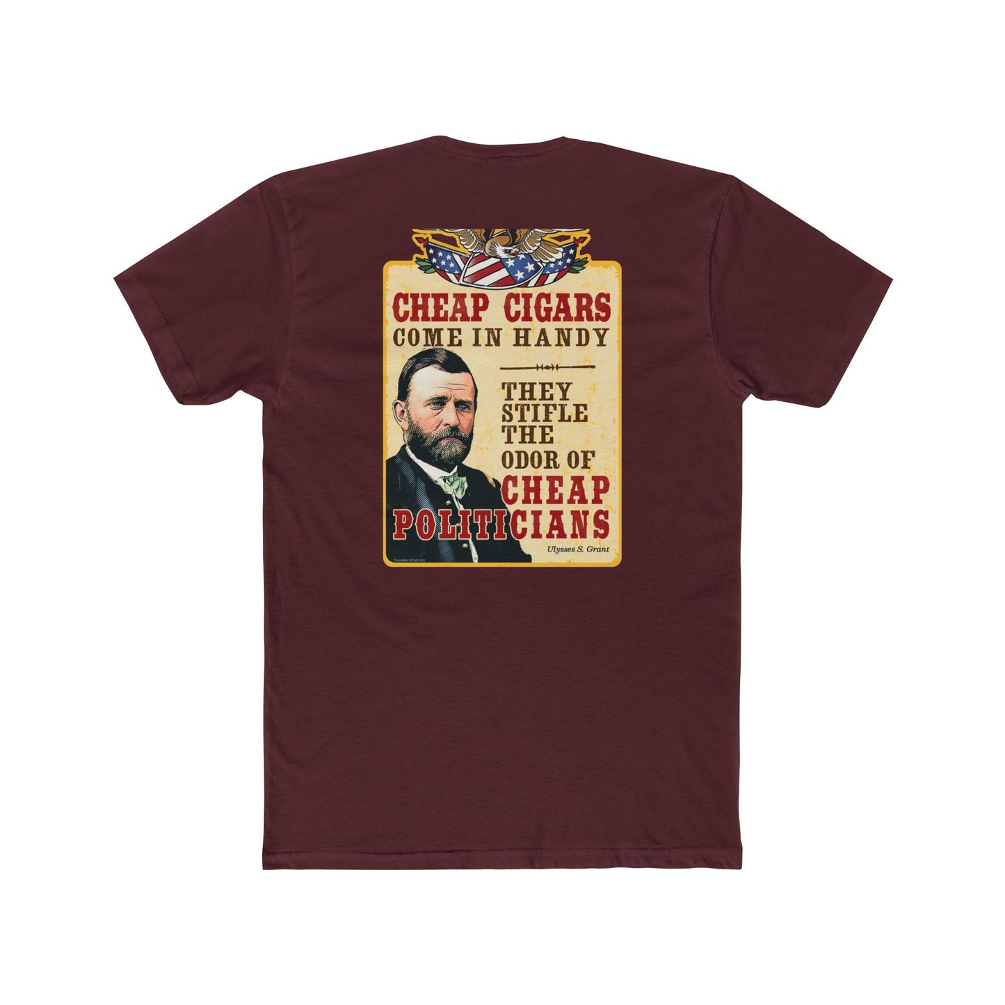 Ulysses Grant "Cheap Cigars Stifle the Odor of Cheap Politicians" 2 Sided Humorous Graphic Tee