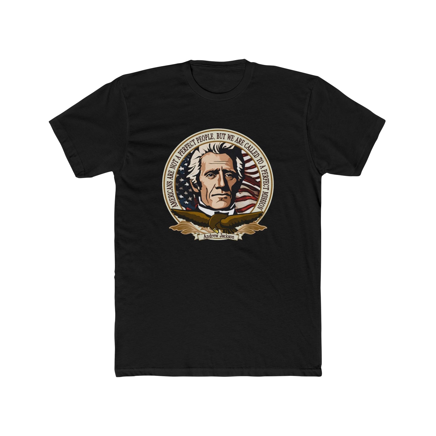 Andrew Jackson "Americans Are Not a Perfect People, But Called to a Perfect Mission" Graphic Motivational Tee