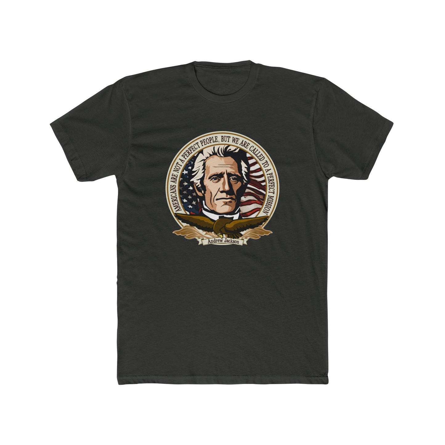 Andrew Jackson "Americans Are Not a Perfect People, But Called to a Perfect Mission" Graphic Motivational Tee