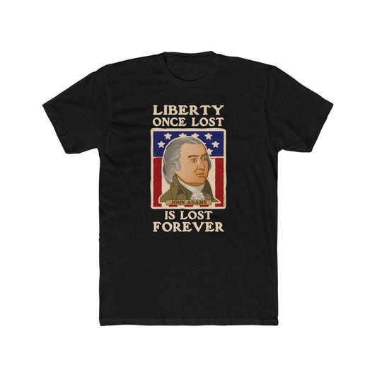 John Adams "Liberty Once Lost Is Lost Forever" - Motivational Graphic Tee